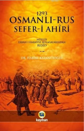 1293 Osmanlı-Rus Sefer-i Ahiri; Müellif Erkan-ı Harbiye Kolağalarından