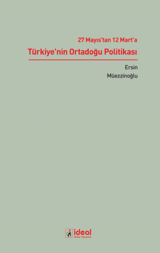 27 Mayıs'tan 12 Mart'a Türkiye'nin Ortadoğu Politikası