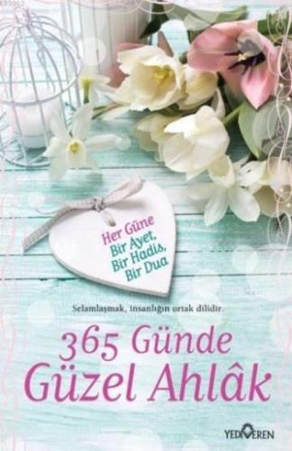 365 Günde Güzel Ahlak; Her Güne Bir Ayet, Bir Hadis ,Bir Dua