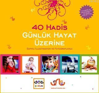 40 Hadis Günlük Hayat Üzerine; Esprili İllüstrasyon ve Fotoğraflarla