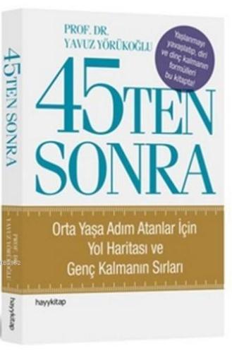 45Ten Sonra; Orta Yaşa Adım Atanlar İçin Yol Haritası ve Genç Kalmanın