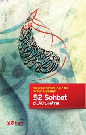 52 Sohbet; Abdülkâdir Geylâni (k.s.)' den Yolun Esasları