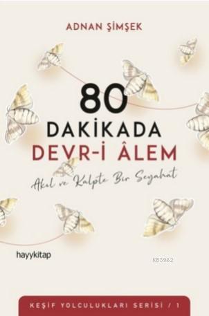 80 Dakikada Devr-i Âlem; Akıl ve Kalpte Bir Seyahat