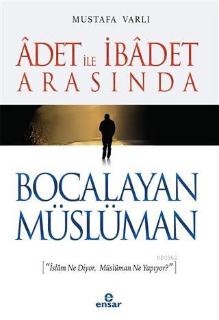 Adet ile İbadet Arasında Bocalayan Müslüman