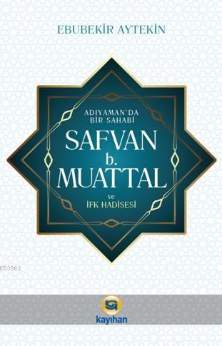 Adıyamanda Bir sahabi Safvan B. Muattal ve İfk Hadisesi