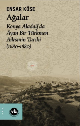 Ağalar;Konya Aladağ'da Âyan Bir Türkmen Ailesinin Tarihi (1680-1880)