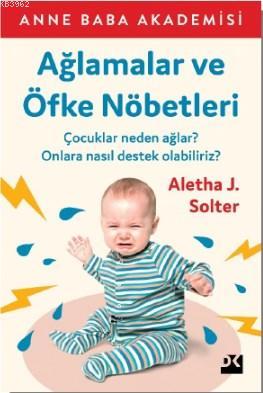 Ağlamalar ve Öfke Nöbetleri; Çocuklar Neden Ağlar ? Onlara Nasıl Deste