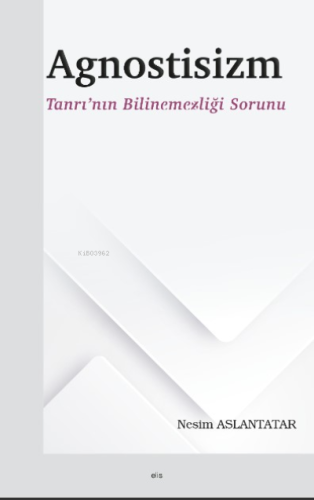 Agnostisizm ;Tanrı'nın Bilinemezliği Sorunu