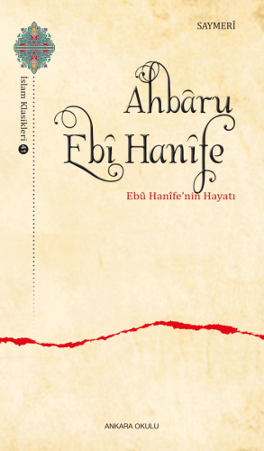 Ahbâru Ebî Hanîfe ;Ebû Hanîfe'nin Hayatı