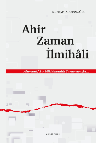 Ahir Zaman İlmihâli;Alternatif Bir Müslümanlık Tasavvuruyla...