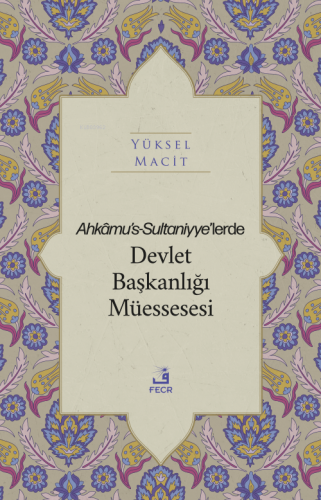 Ahkâmu's-Sultaniyye'lerde Devlet Başkanlığı Müessesesi