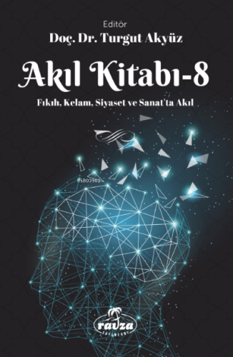 Akıl Kitabı – 8;Fıkıh, Kelam, Siyaset ve Sanatta Akıl