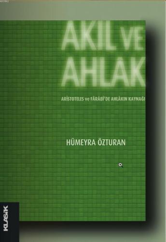 Akıl ve Ahlak; Aristoteles ve Fârâbide Ahlâkın Kaynağı