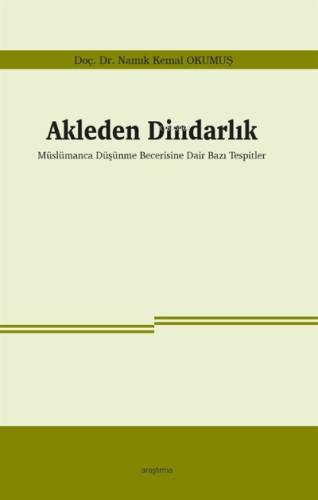 Akleden Dindarlık;Müslümanca Düşünme Becerisine Dair Bazı Tespitler