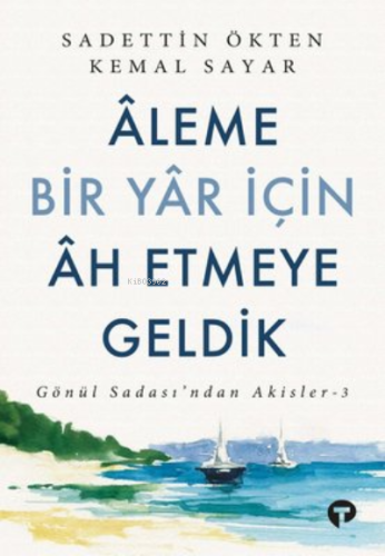 Aleme Bir Yar İçin Ah Etmeye Geldik ;Gönül Sadası'ndan Akisler 3