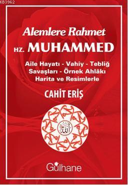 Alemlere Rahmet Hz. Muhammed; Aile Hayatı - Vahiy - Tebliğ Savaşları -