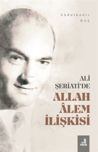 Ali Şeriati'de Allah Alem İlişkisi