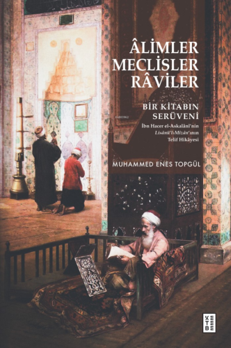 Âlimler, Meclisler, Râviler;Bir Kitabın Serüveni