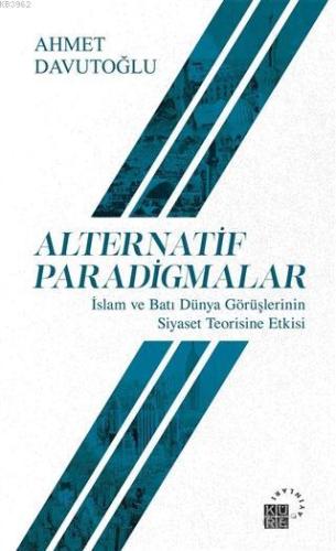 Alternatif Paradigmalar; İslam ve Batı Dünya Görüşlerinin Siyaset Teor