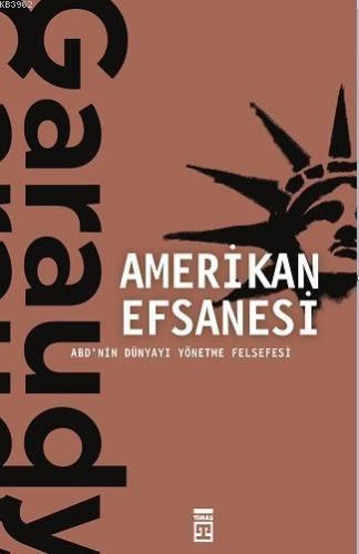 Amerikan Efsanesi; ABD'nin Dünyayı Yönetme Felsefesi