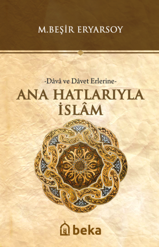 Ana Hatlarıyla İslam -Dava ve Davet Erlerine-