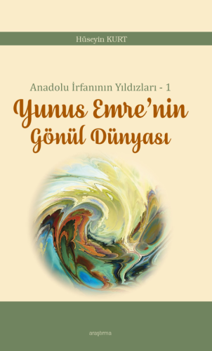 Anadolu İrfanının Yıldızları – 1;Yunus Emre'nin Gönül Dünyası