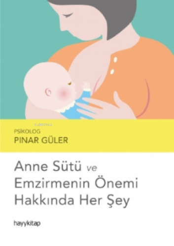 Anne Sütü ve Emzirmenin Önemi Hakkında Her Şey