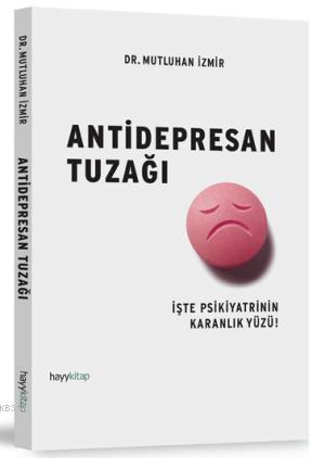 Antidepresan Tuzağı; İşte Psikiyatrinin Karanlık Yüzü!