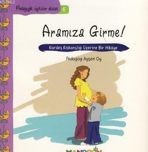 Aramıza Girme!; Kardeş Kıskançlığı Üzerine Bir Hikâye