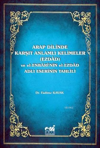 Arap Dilinde Karşıt Anlamlı Kelimeler (Ezdad); ve El-Enbari'nin el-Ezd