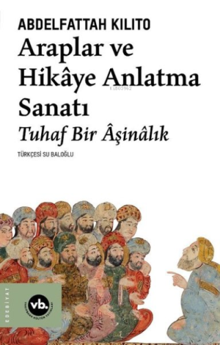 Araplar ve Hikaye Anlatma Sanatı - Tuhaf Bir Aşinalık