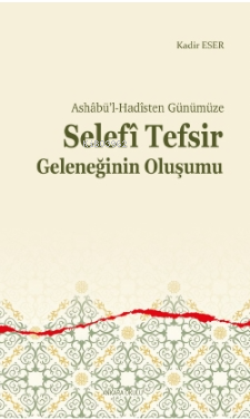 Ashâbü'l-Hadîsten Günümüze;Selefî Tefsir Geleneğinin Oluşumu