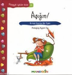 Aşığım! - İlk Aşk Üzerine Bir Öykü; Pedaogik Öyküler Dizisi 12