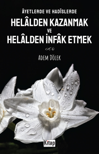 Âyetlerde ve Hadîslerde Helâlden Kazanmak ve Helâlden İnfak Etmek