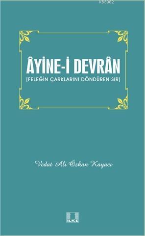 Âyine-i Devrân; Feleğin Çarklarını Döndüren Sır