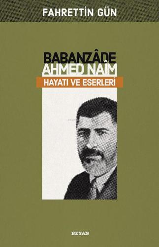 Babanzade Ahmed Naim Hayatı Ve Eserleri