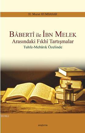 Baberti ile İbn Melek Arasındaki Fıkhi Tartışmalar; Tuhfe-Mebarık Özel