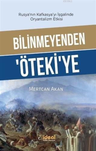 Bilinmeyenden Öteki'ye - Rusya'nın Kafkasya'yı İşgalinde Oryantalizm E