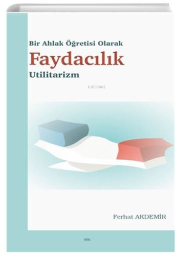 Bir Ahlak Öğretisi Olarak Faydacılık Utilitarizm