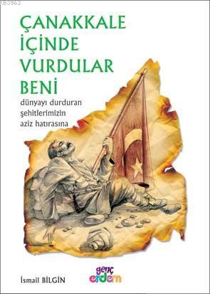 Çanakkale İçinde Vurdular Beni; Dünyayı Durduran Şehitlerimizin Aziz H