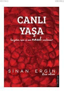 Canlı Yaşa; Hayatın, İşin ve Sen Nasıl Canlanır?