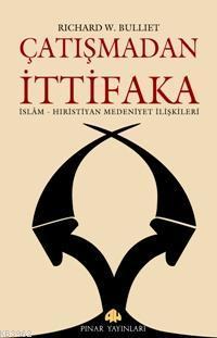 Çatışmadan İttifaka; İslam - Hıristiyan Medeniyet İlişkileri