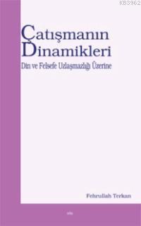 Çatışmanın Dinamikleri; Din ve Felsefe Uzlaşmazlığı Üzerine