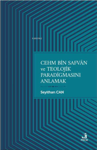 Cehm Bin Safvan ve Teolojik Paradigmasını Anlamak