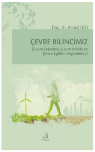 Çevre Bilincimiz;(Çevre Felsefi, Çevre Ahlakı ve Çevre Eğitimi Bağlamı