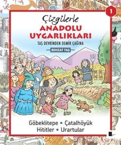 Çizgilerle Anadolu Uygarlıkları 1;Taş Devrinden Demir Çağına Göbeklite