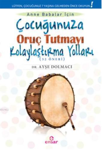 Çocuğunuza Oruç Tutmayı Kolaylaştırma Yolları (52 Öneri)