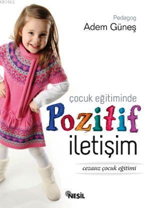 Çocuk Eğitiminde Pozitif İletişim; Cezasız Çocuk Eğitimi