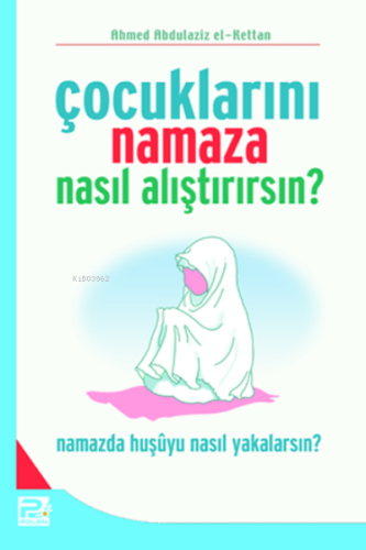 Çocuklarını Namaza Nasıl Alıştırırsın?