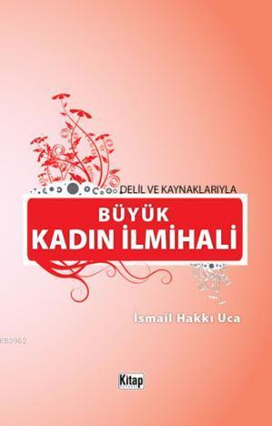 Delil ve Kaynaklarıyla Büyük Kadın İlmihali